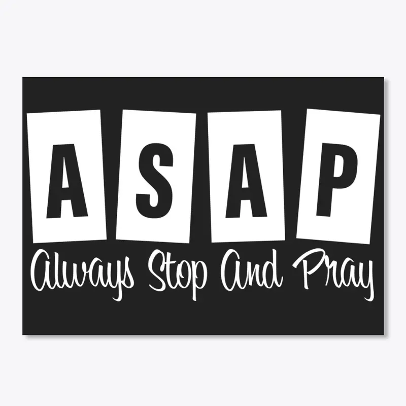 ASAP Always Stop And Pray 